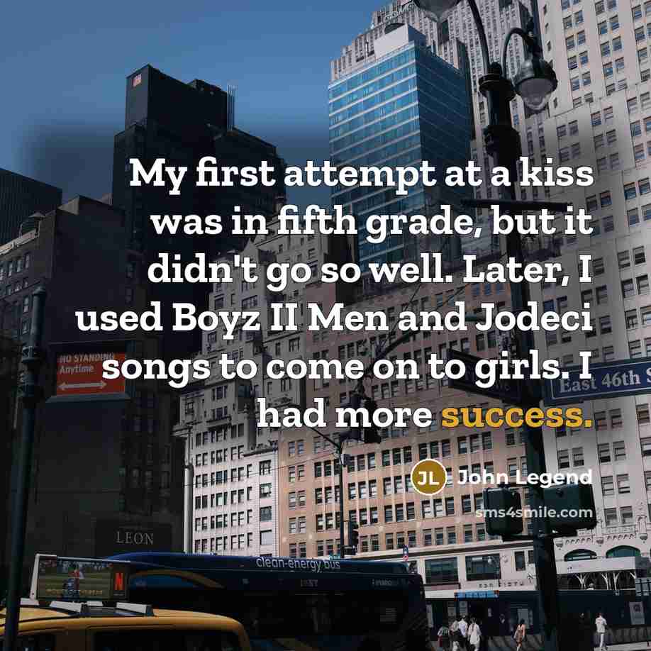 “My first attempt at a kiss was in fifth grade,…” quote by John Legend