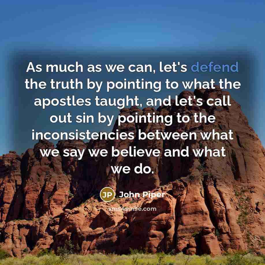 “As much as we can, let's defend the truth by…” quote by John Piper