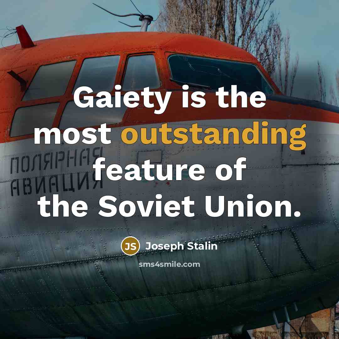 “Gaiety is the most outstanding feature of the Soviet Union.…” quote by Joseph Stalin
