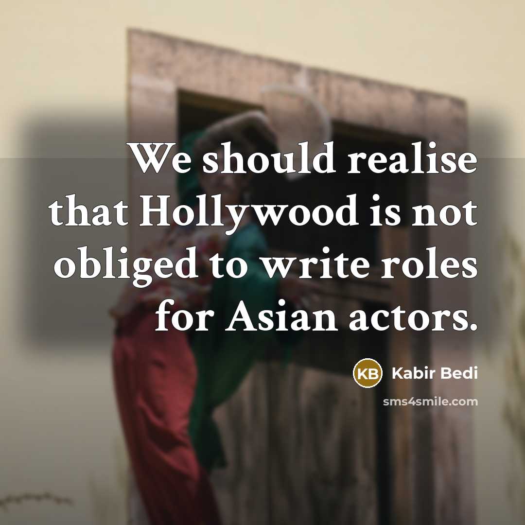 “We should realise that Hollywood is not obliged to write…” quote by Kabir Bedi