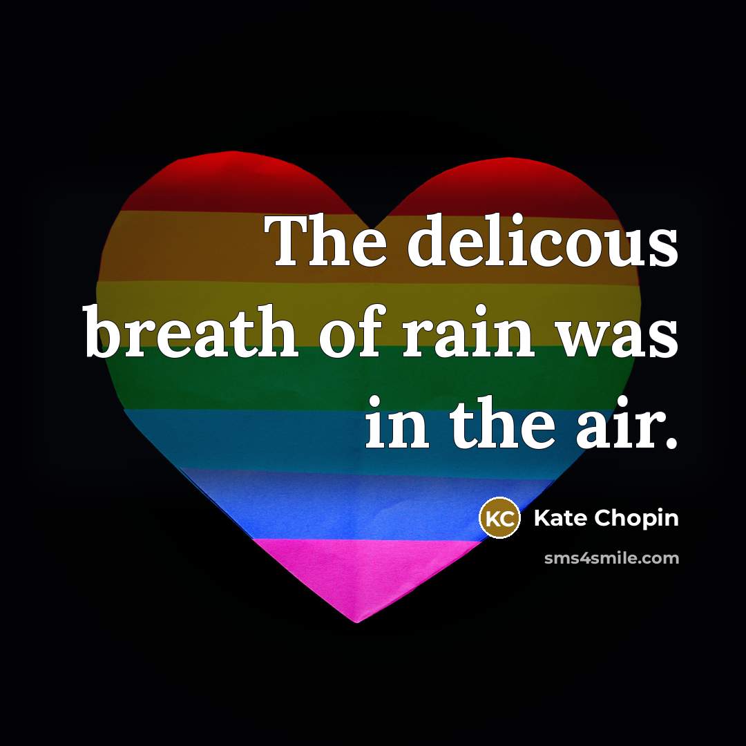 “The delicous breath of rain was in the air.…” quote by Kate Chopin
