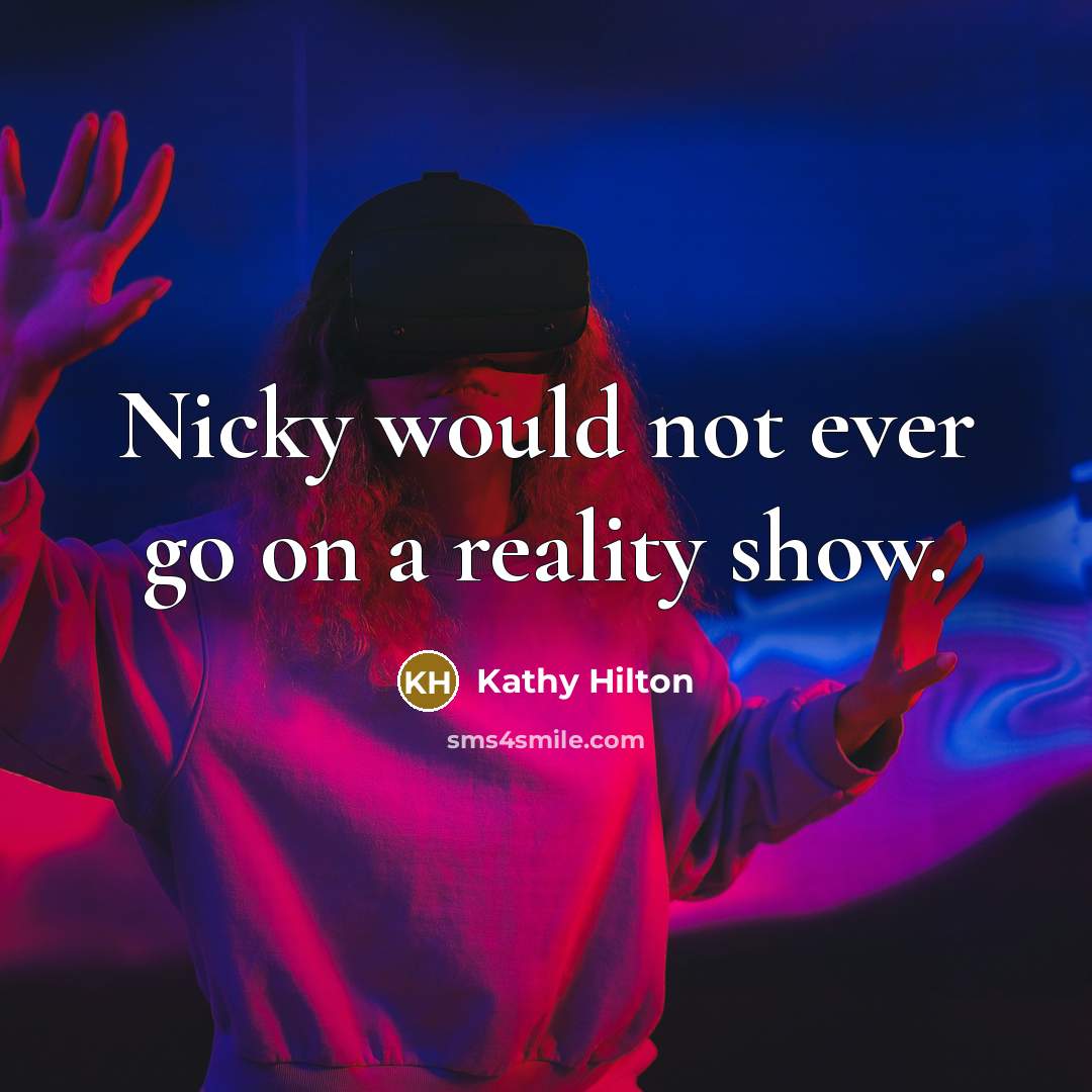“Nicky would not ever go on a reality show.…” quote by Kathy Hilton
