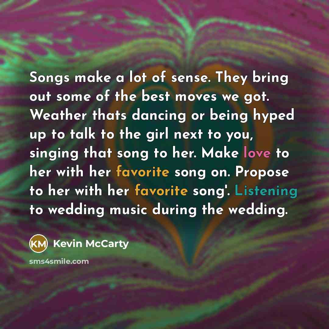 “Songs make a lot of sense. They bring out some…” quote by Kevin McCarty