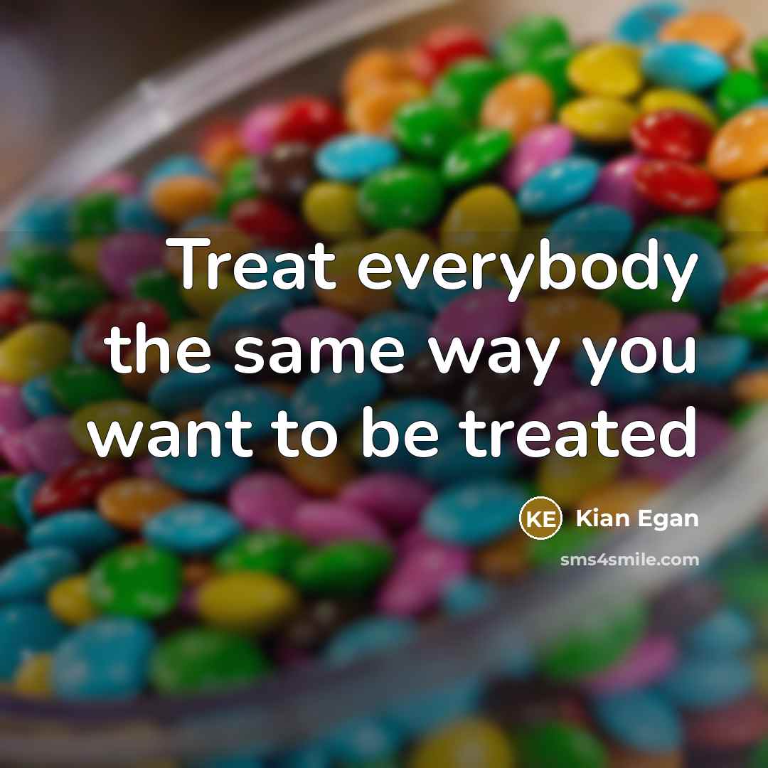 “Treat everybody the same way you want to be treated…” quote by Kian Egan
