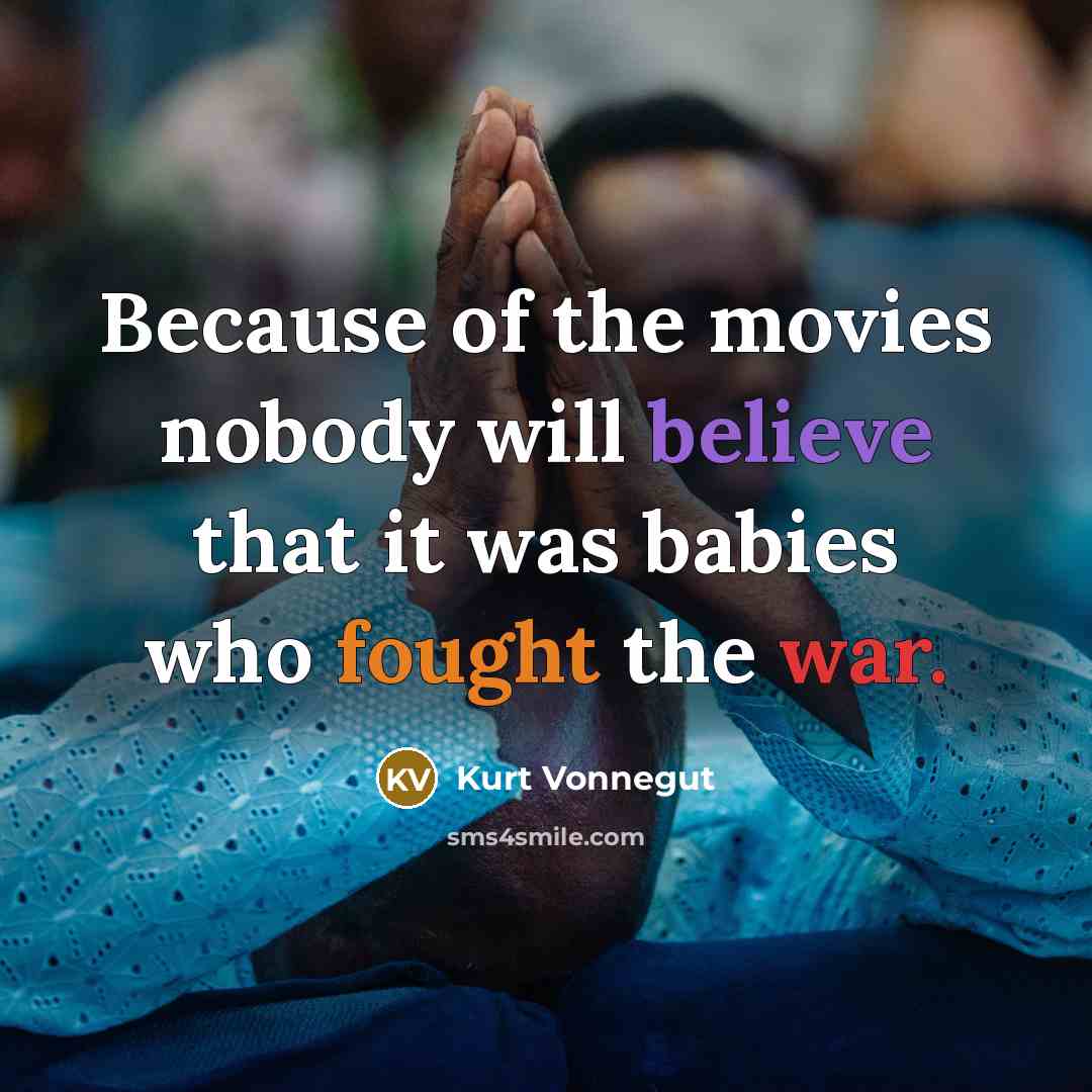 “Because of the movies nobody will believe that it was…” quote by Kurt Vonnegut