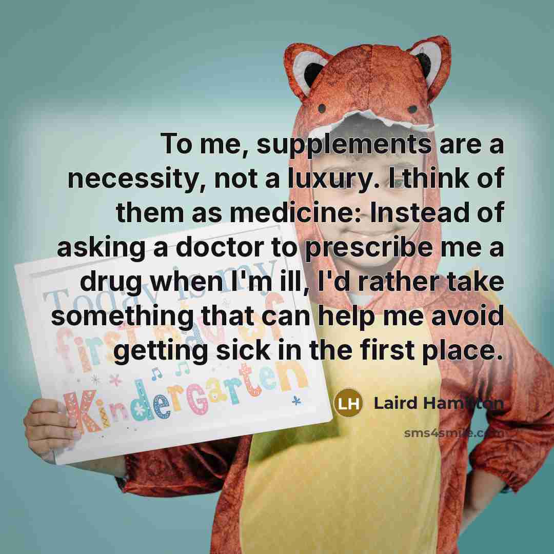 “To me, supplements are a necessity, not a luxury. I…” quote by Laird Hamilton