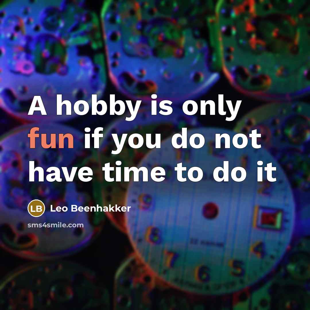 “A hobby is only fun if you do not have…” quote by Leo Beenhakker