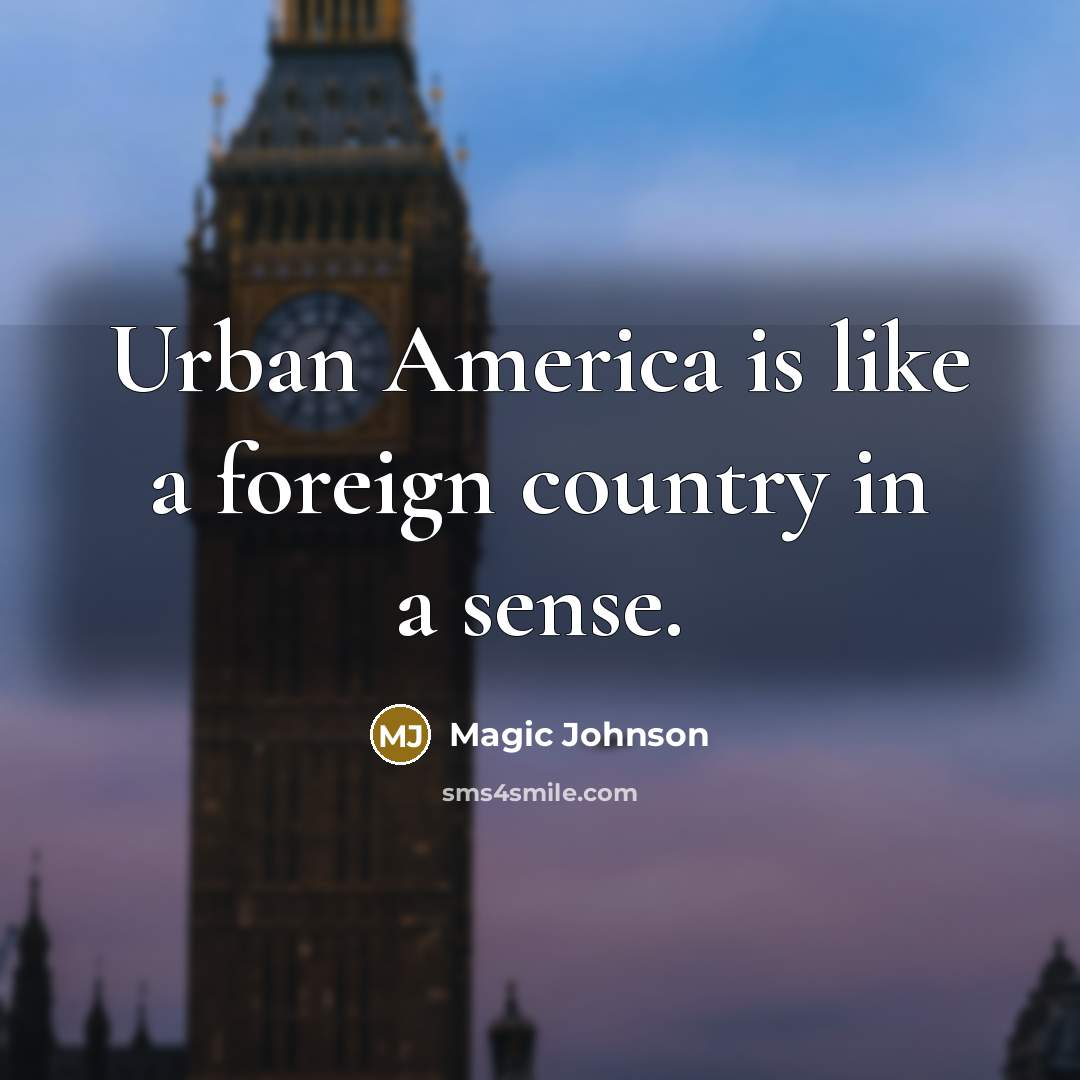 “Urban America is like a foreign country in a sense.…” quote by Magic Johnson
