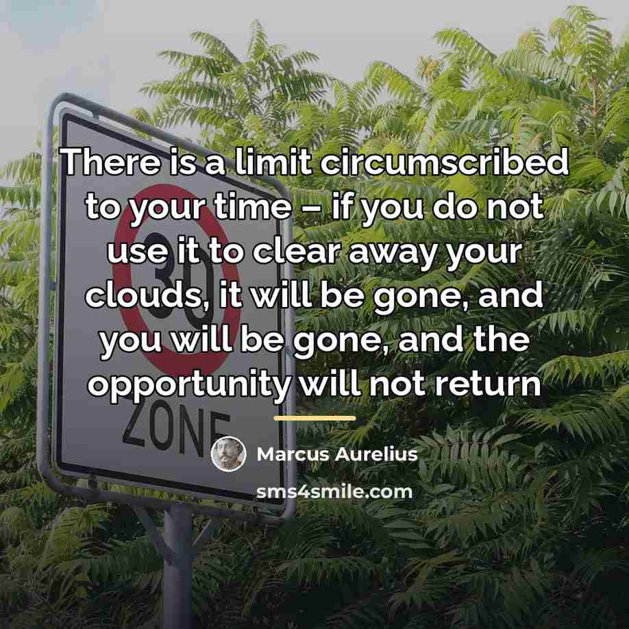 “There is a limit circumscribed to your time – if…” quote by Marcus Aurelius