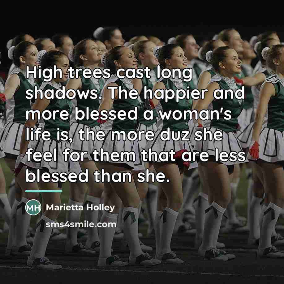 “High trees cast long shadows. The happier and more blessed…” quote by Marietta Holley