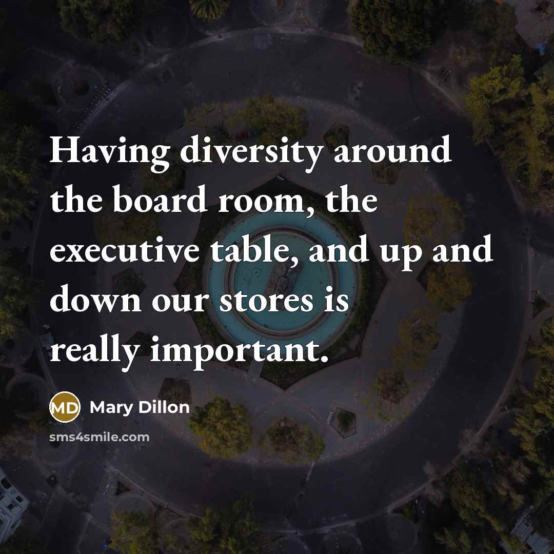 “Having diversity around the board room, the executive table, and…” quote by Mary Dillon