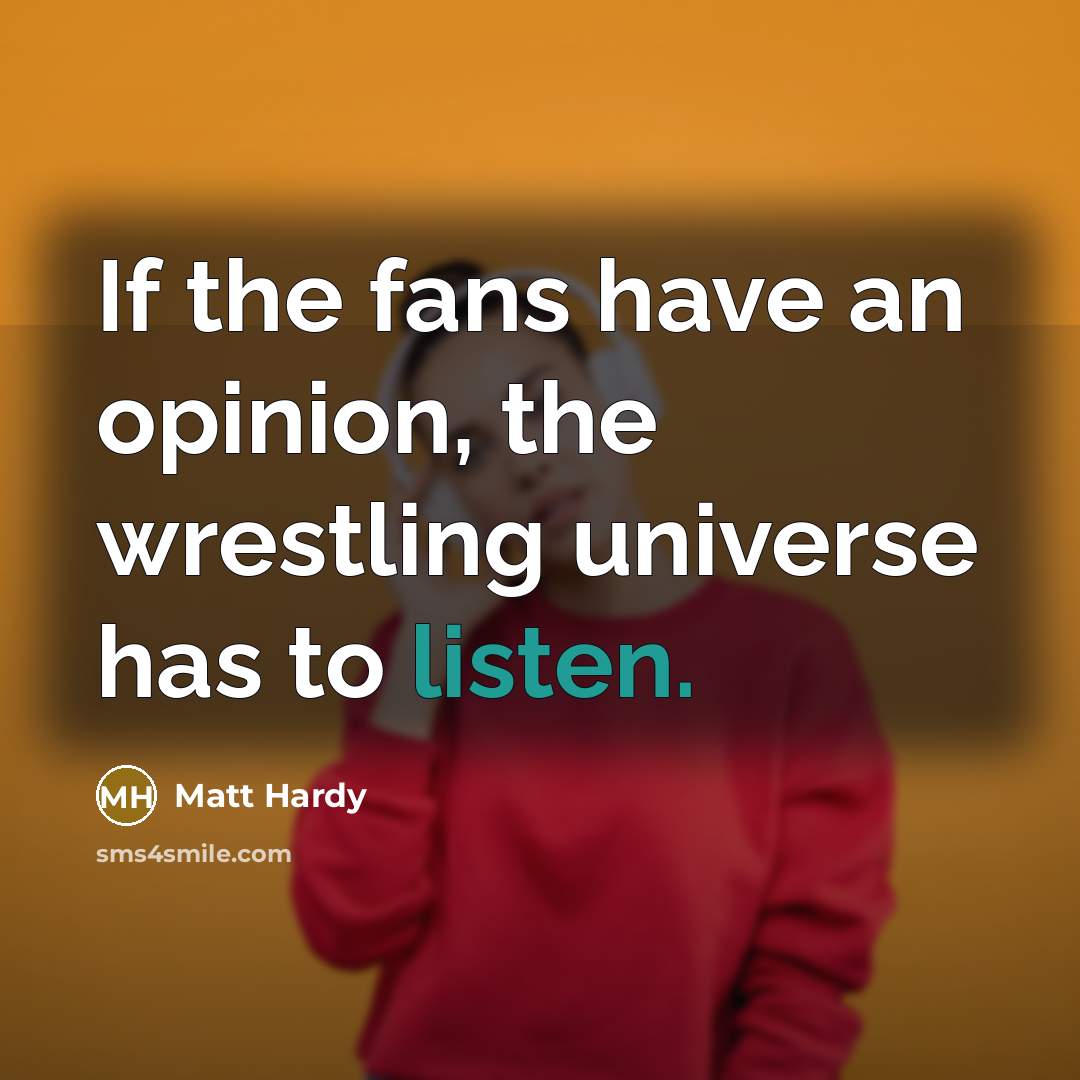 “If the fans have an opinion, the wrestling universe has…” quote by Matt Hardy