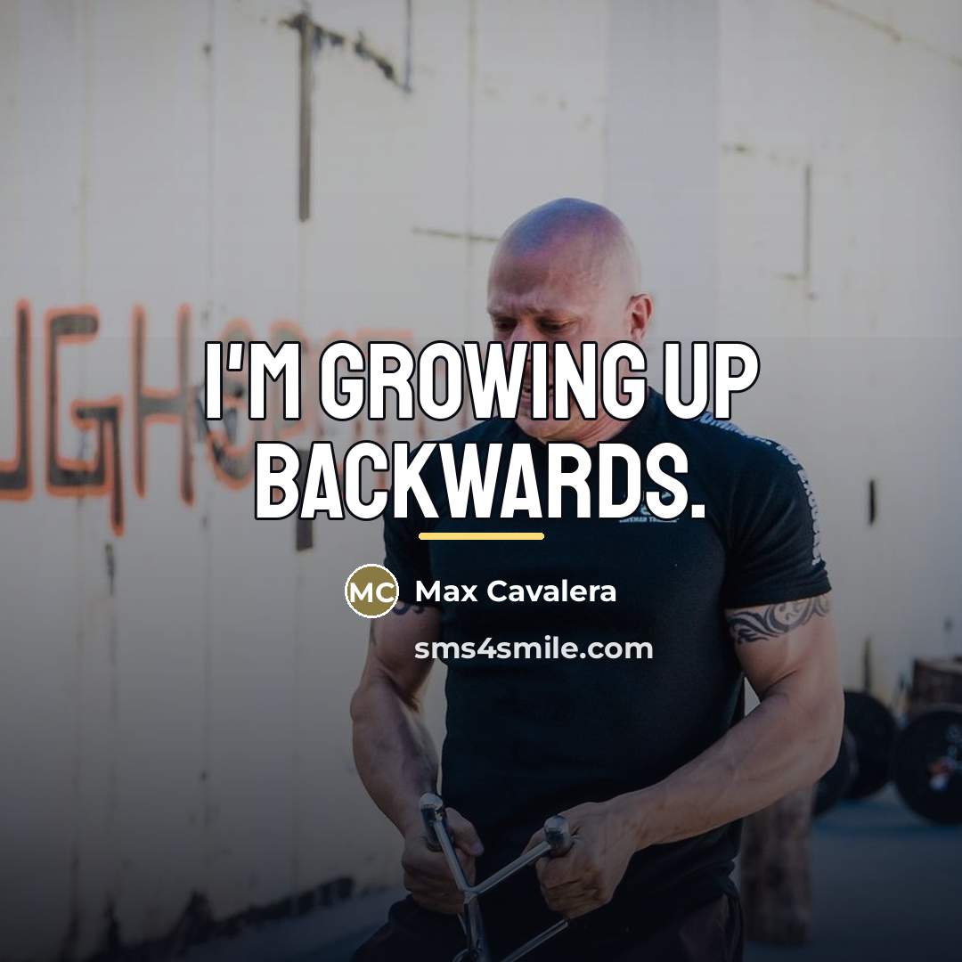 “I'm growing up backwards.…” quote by Max Cavalera