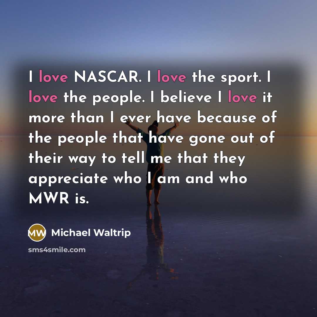 “I love NASCAR. I love the sport. I love the…” quote by Michael Waltrip