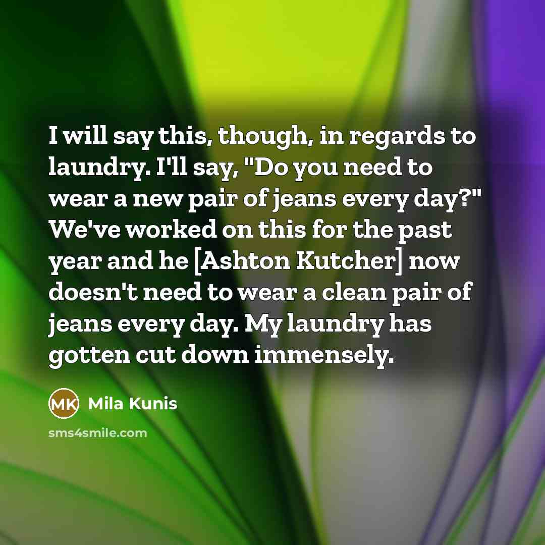 “I will say this, though, in regards to laundry. I'll…” quote by Mila Kunis