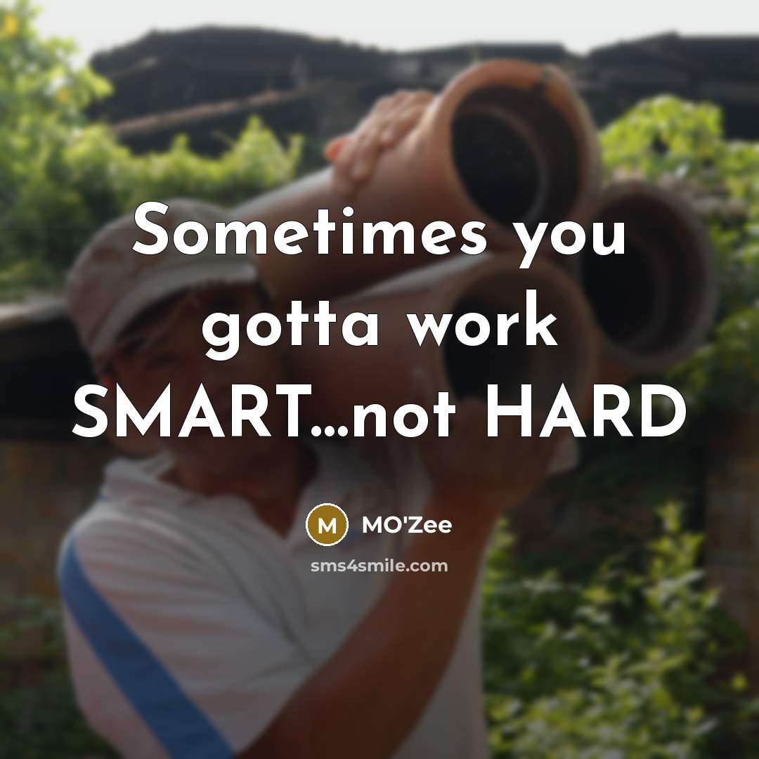 “Sometimes you gotta work SMART…not HARD” quote by MO'zee