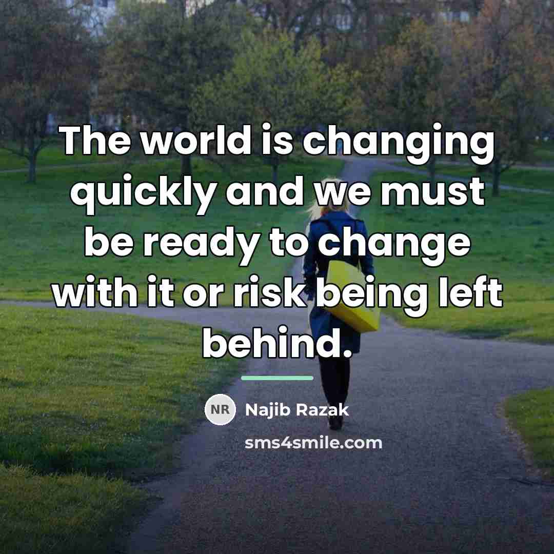 “The world is changing quickly and we must be ready…” quote by Najib Razak