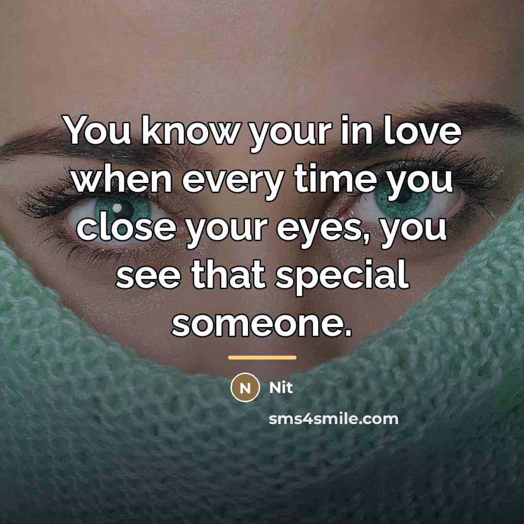 “You know your in love when every time you close…” quote by Nit