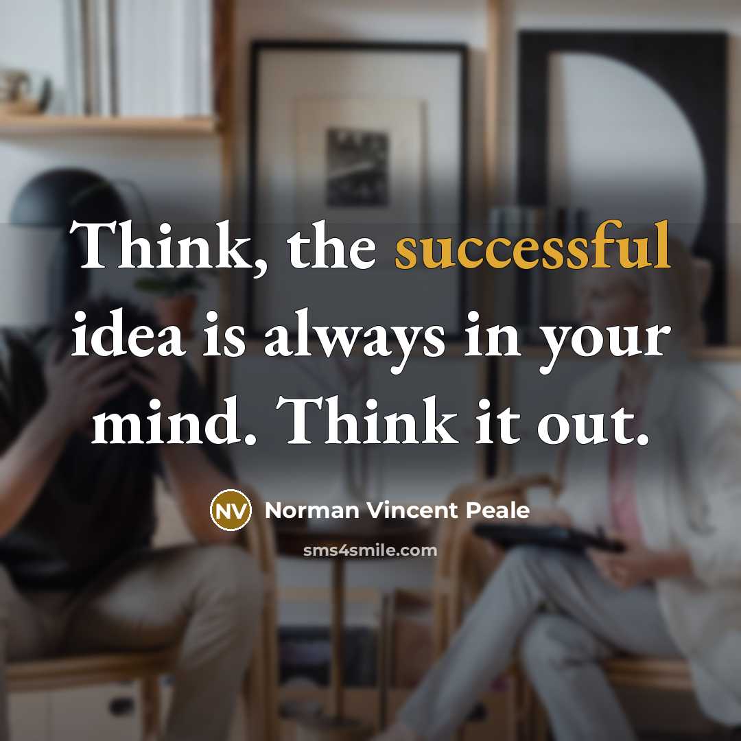 “Think, the successful idea is always in your mind. Think…” quote by Norman Vincent Peale