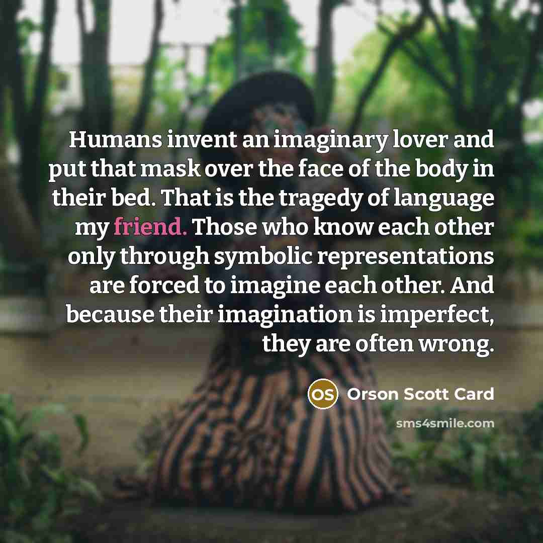 “Humans invent an imaginary lover and put that mask over…” quote by Orson Scott Card