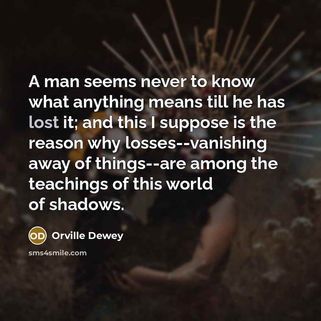 “A man seems never to know what anything means till…” quote by Orville Dewey
