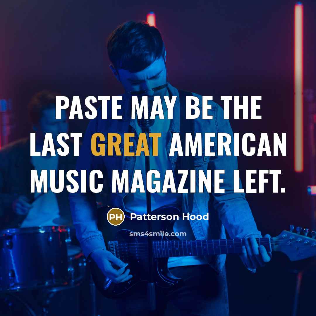 “Paste may be the last great American music magazine left.…” quote by Patterson Hood