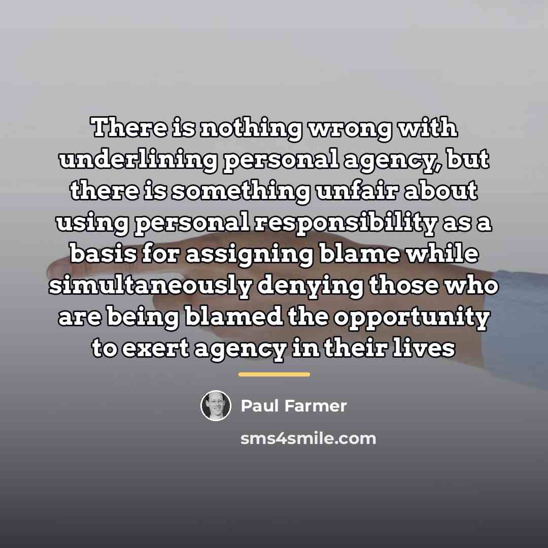 “There is nothing wrong with underlining personal agency, but there…” quote by Paul Farmer