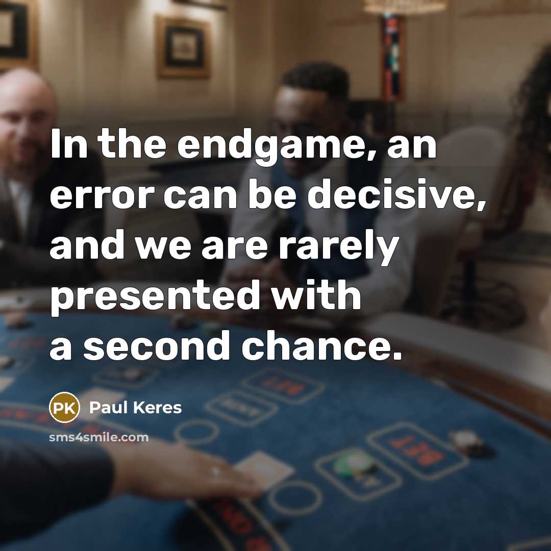“In the endgame, an error can be decisive, and we…” quote by Paul Keres