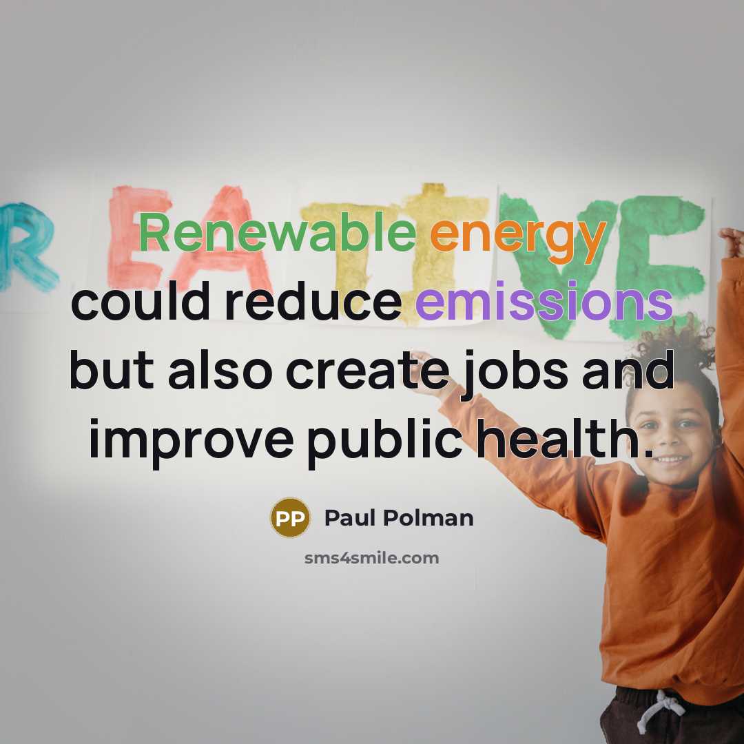 “Renewable energy could reduce emissions but also create jobs and improve public health.” quote by Paul Polman