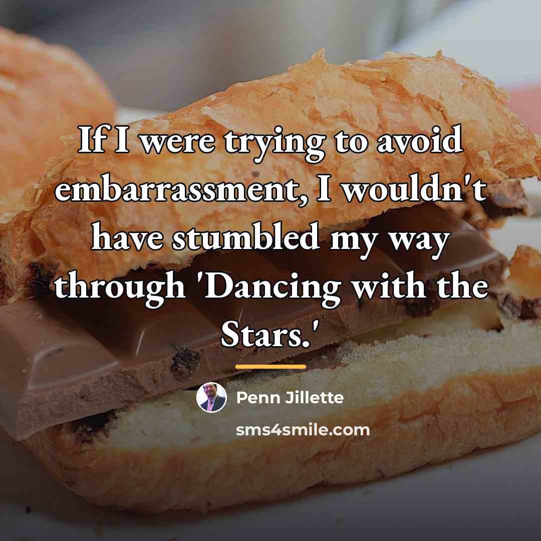 “If I were trying to avoid embarrassment, I wouldn't have…” quote by Penn Jillette