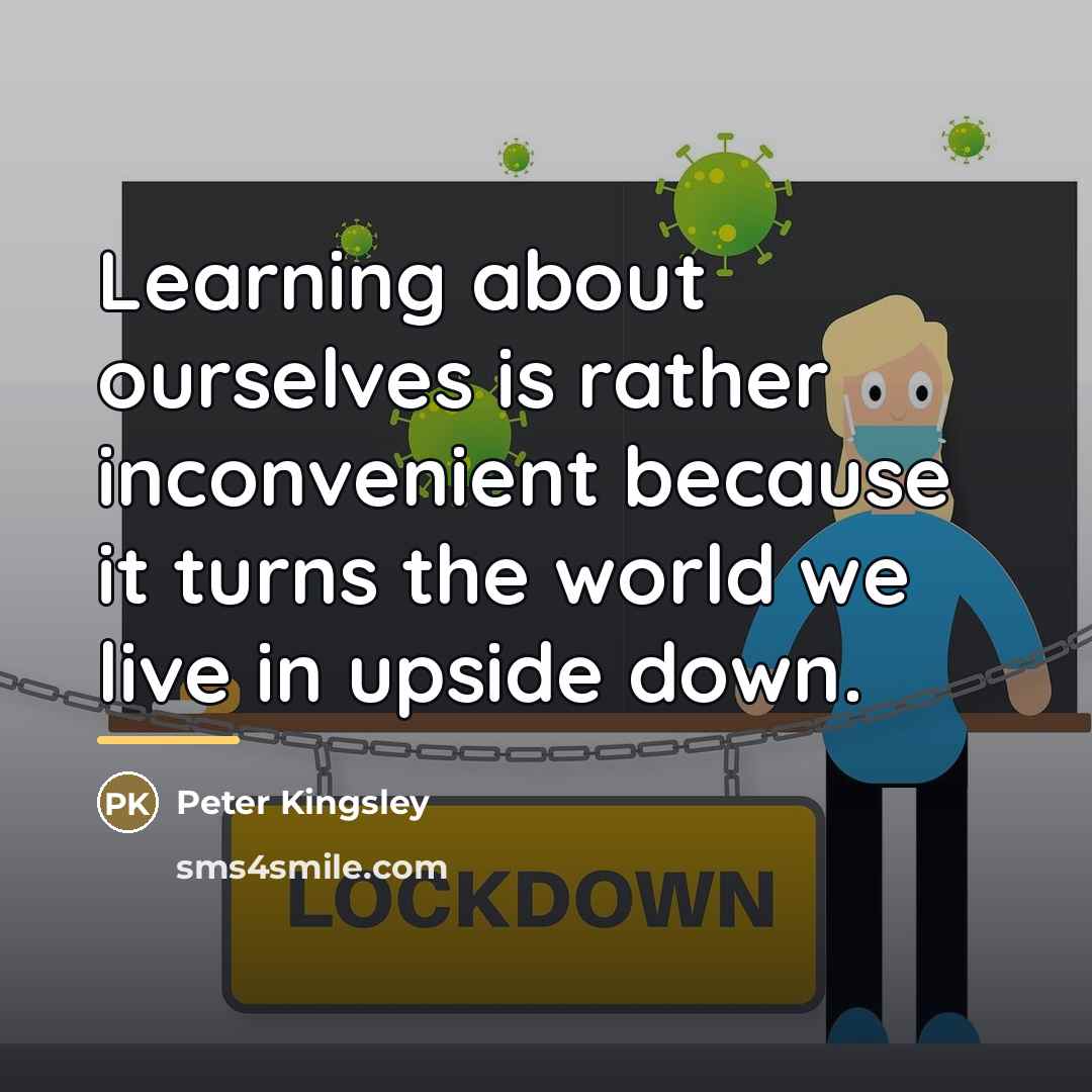 “Learning about ourselves is rather inconvenient because it turns the…” quote by Peter Kingsley