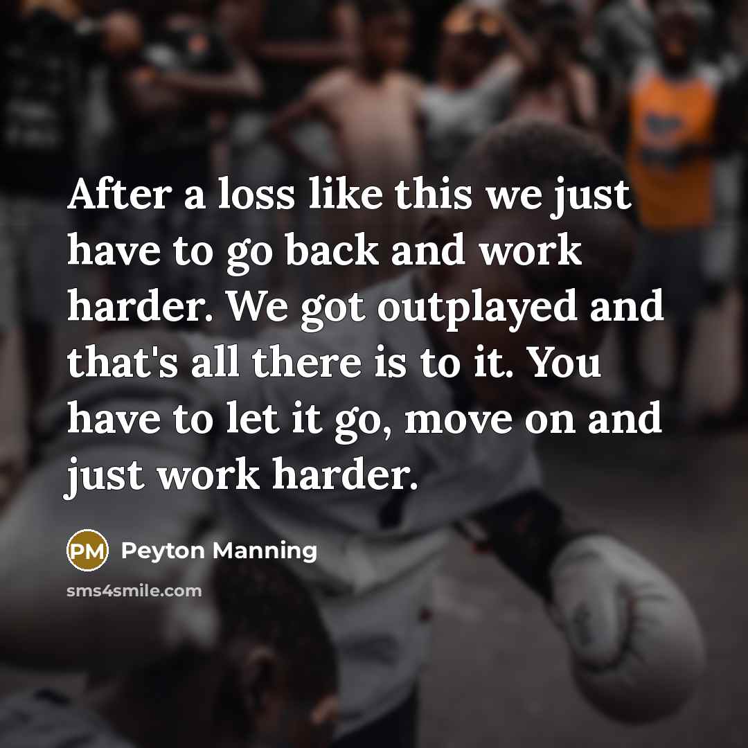 “After a loss like this we just have to go…” quote by Peyton Manning
