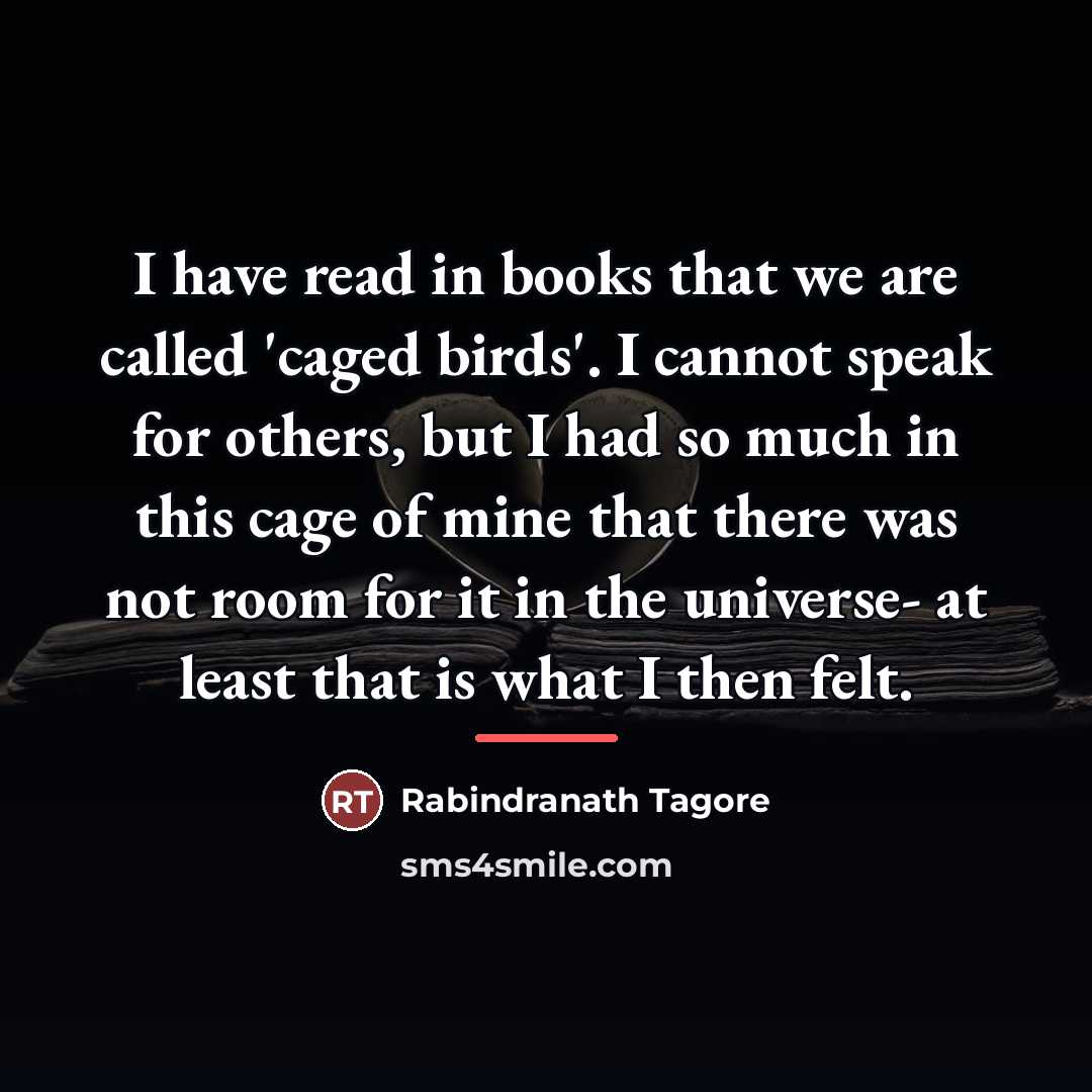 “I have read in books that we are called 'caged…” quote by Rabindranath Tagore