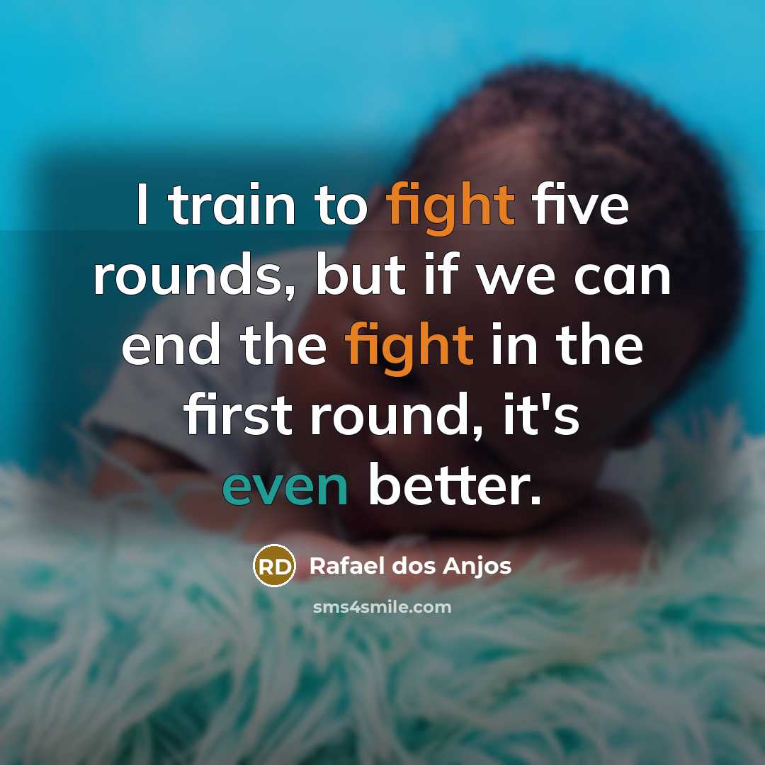 “I train to fight five rounds, but if we can…” quote by Rafael dos Anjos