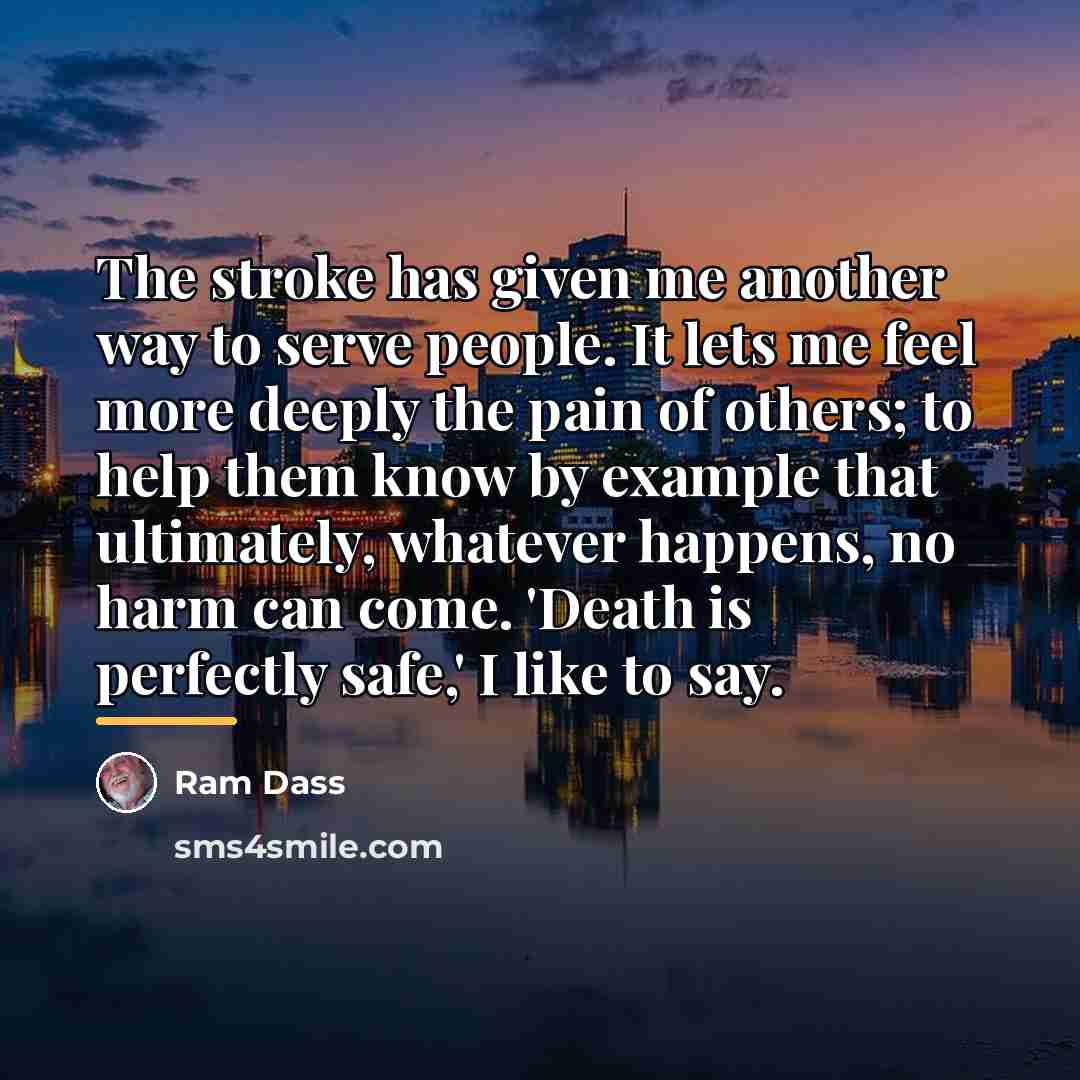 “The stroke has given me another way to serve people.…” quote by Ram Dass