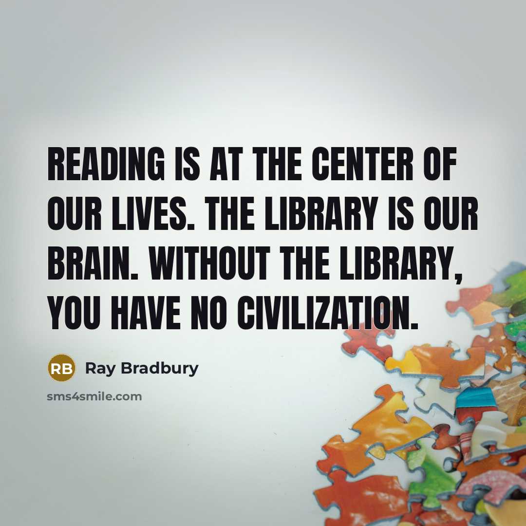“Reading is at the center of our lives. The library…” quote by Ray Bradbury