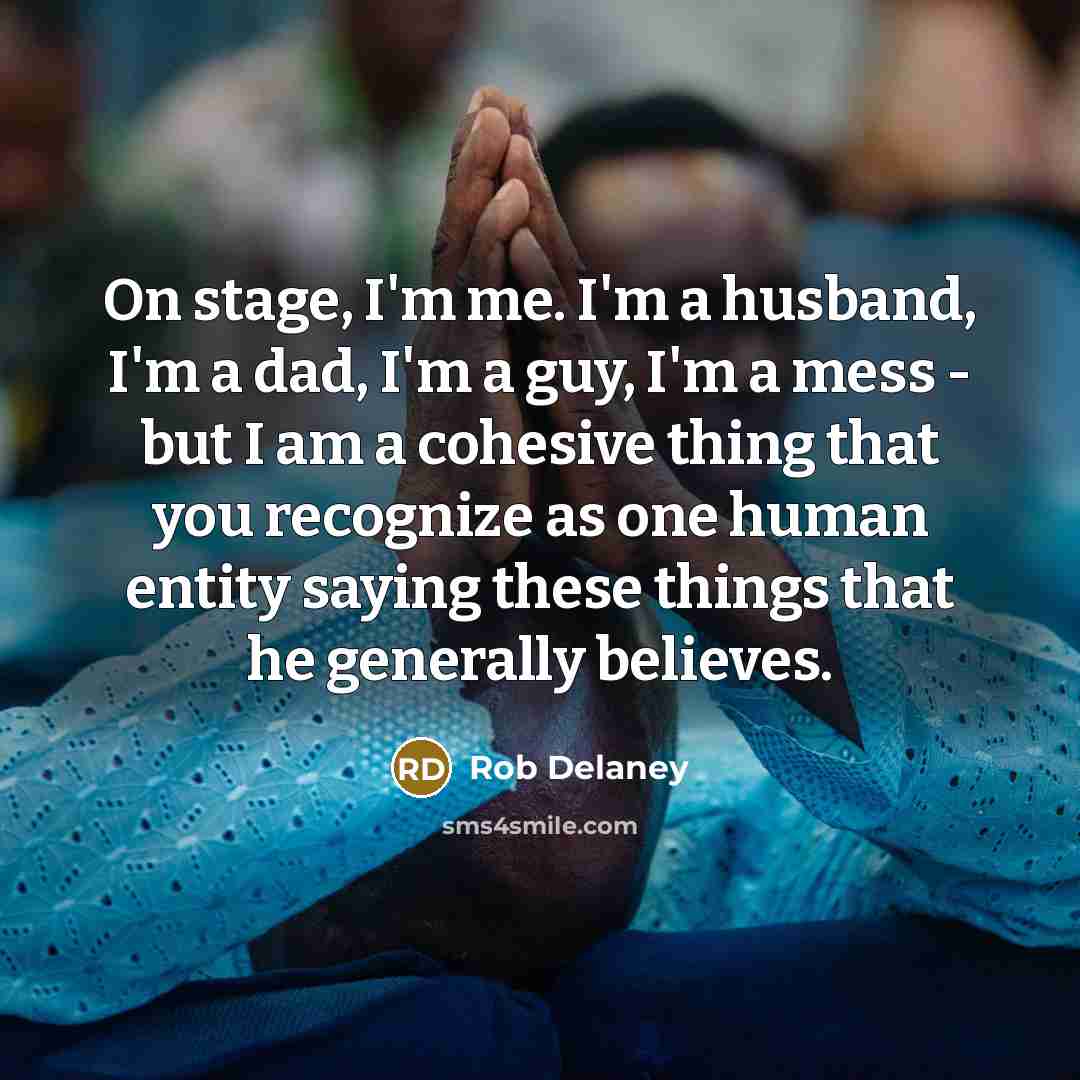 “On stage, I'm me. I'm a husband, I'm a dad,…” quote by Rob Delaney