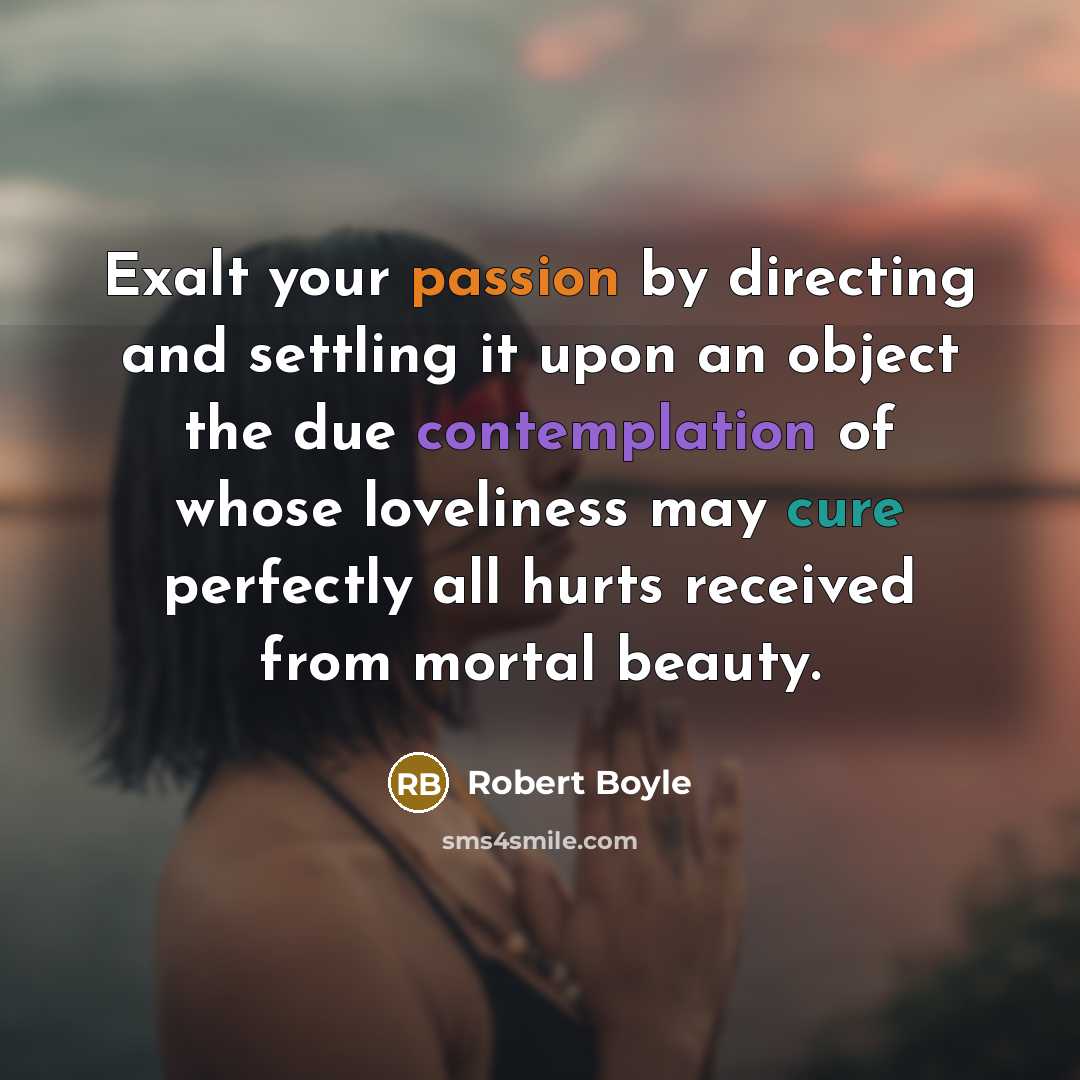 “Exalt your passion by directing and settling it upon an…” quote by Robert Boyle