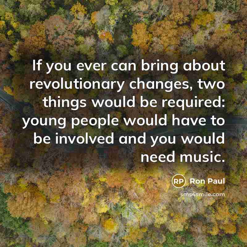 “If you ever can bring about revolutionary changes, two things…” quote by Ron Paul