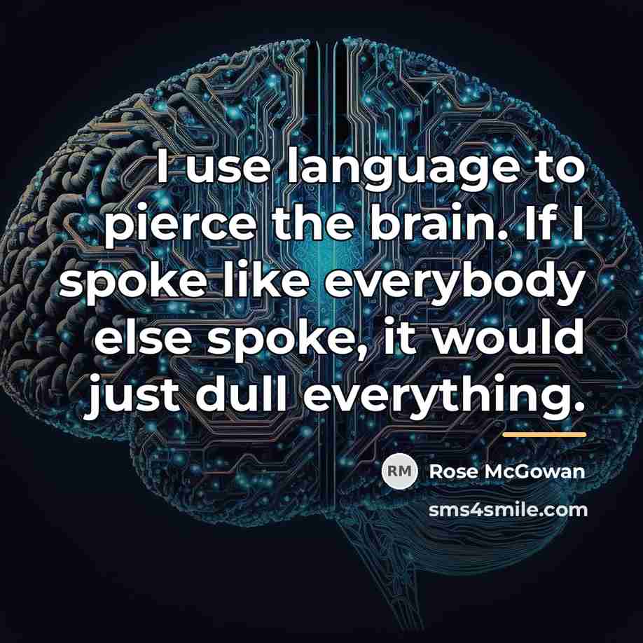 “I use language to pierce the brain. If I spoke…” quote by Rose McGowan