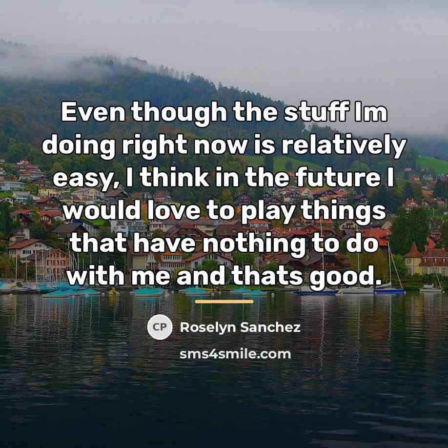 “Even though the stuff Im doing right now is relatively…” quote by Roselyn Sanchez
