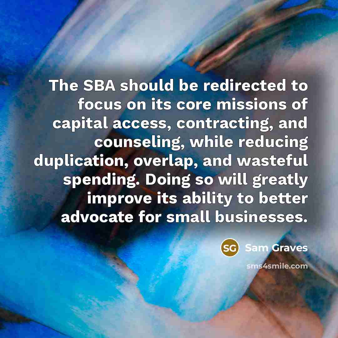 “The SBA should be redirected to focus on its core…” quote by Sam Graves
