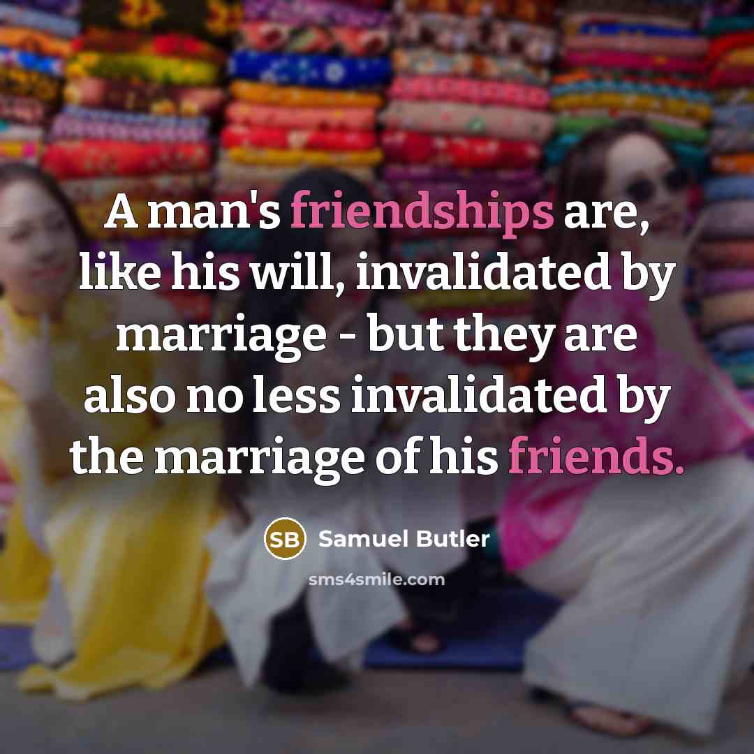 “A man's friendships are, like his will, invalidated by marriage…” quote by Samuel Butler