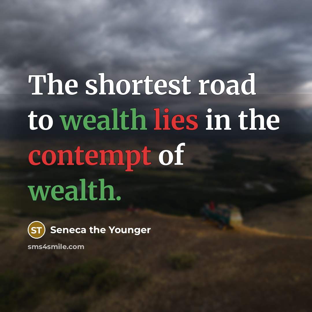 “The shortest road to wealth lies in the contempt of…” quote by Seneca the Younger