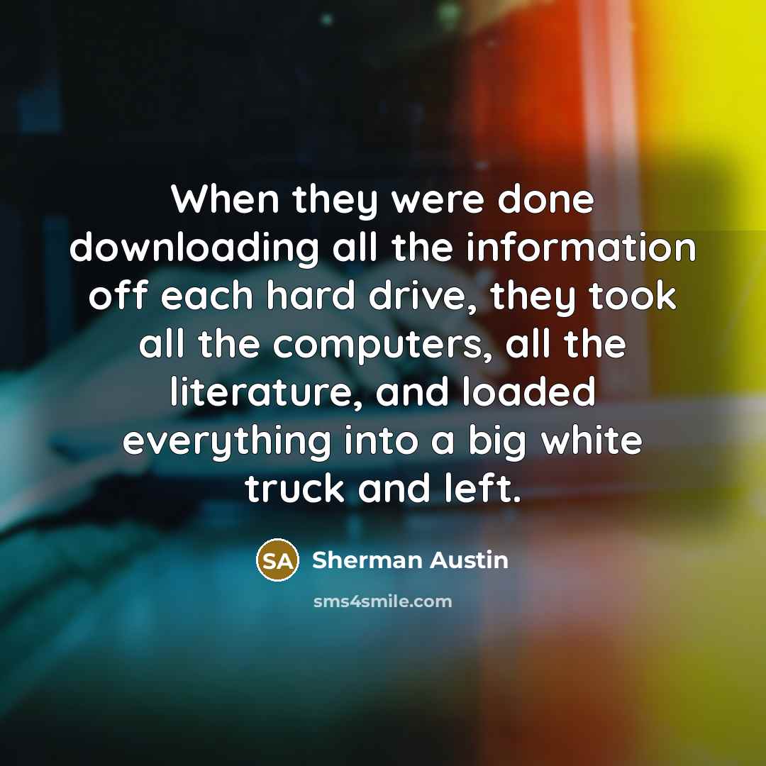 “When they were done downloading all the information off each…” quote by Sherman Austin