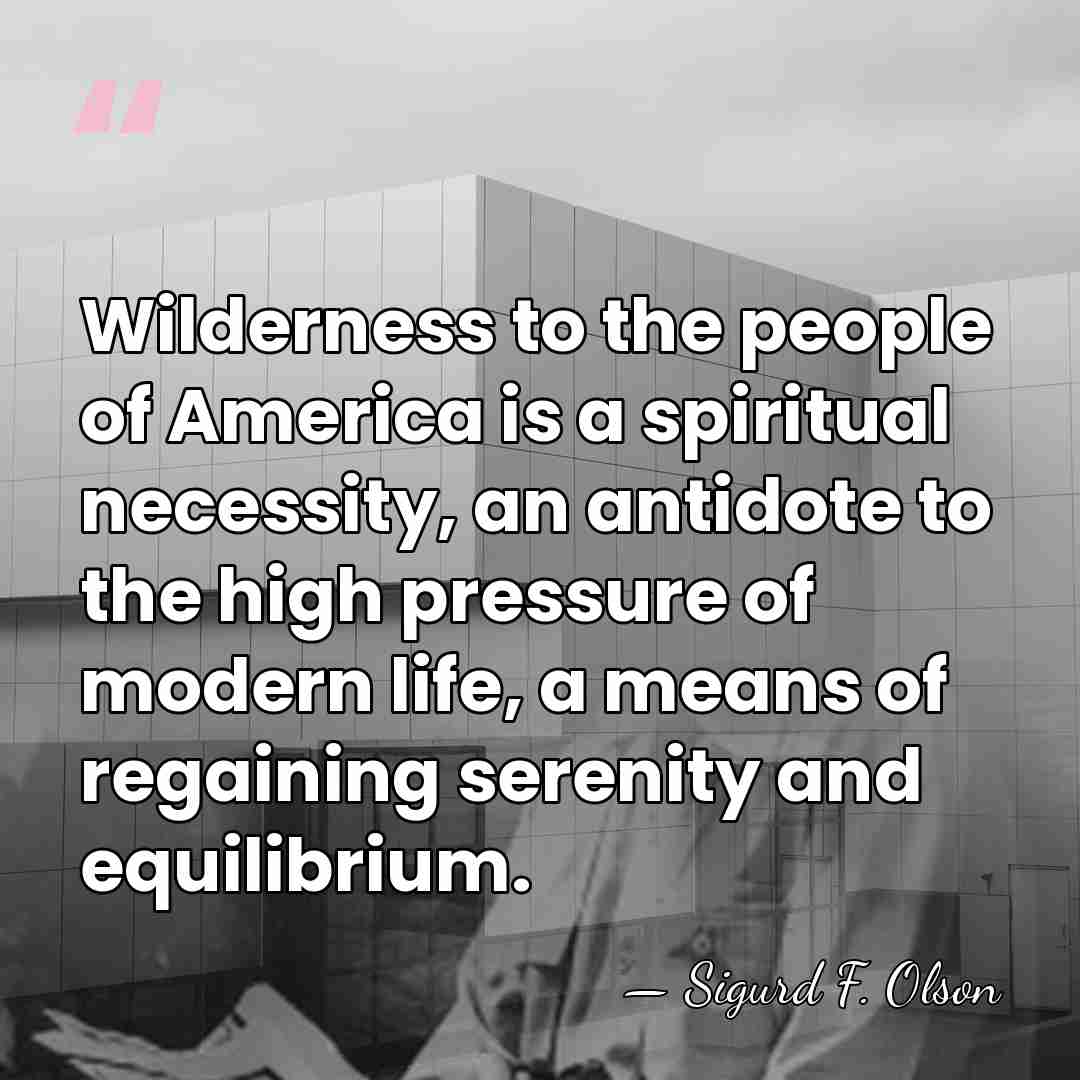 Wilderness to the people of America is a spiritual necessity, an antidote&hellip; - Sigurd F. Olson