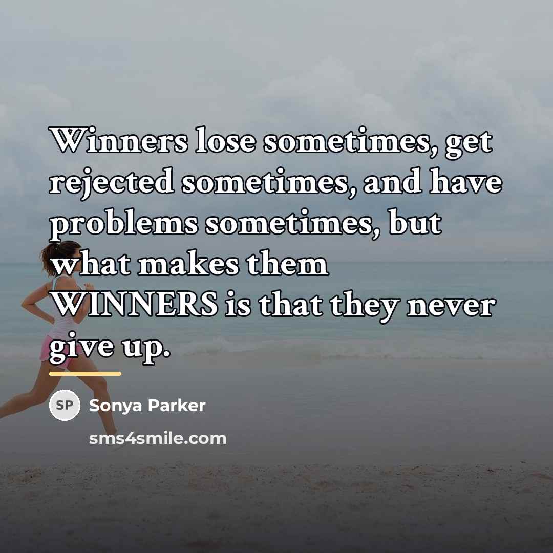 “Winners lose sometimes, get rejected sometimes, and have problems sometimes,…” quote by Sonya Parker