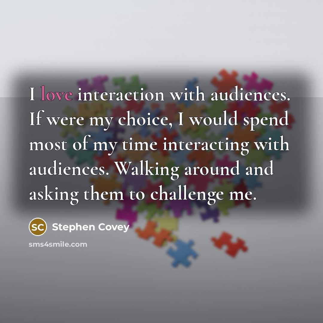 “I love interaction with audiences. If were my choice, I…” quote by Stephen Covey