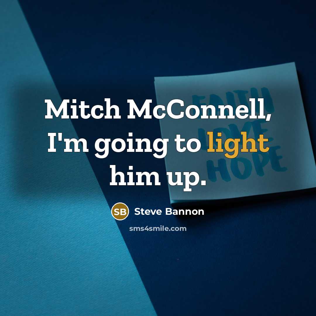 “Mitch McConnell, I'm going to light him up.…” quote by Steve Bannon