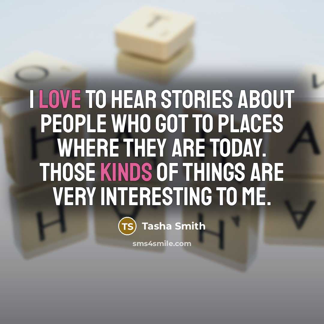 “I love to hear stories about people who got to places where they are today. Those kinds of things are very interesting to me.” quote by Tasha Smith